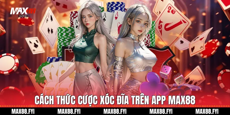 Xóc Đĩa Max88: Đỉnh Cao Giải Trí Trực Tuyến 2026 2 Cách thức cược xóc đĩa trên app Max88