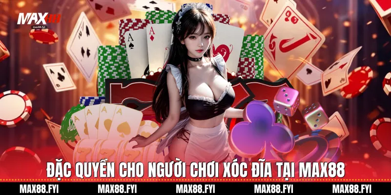 Xóc Đĩa Max88: Đỉnh Cao Giải Trí Trực Tuyến 2026 3 Đặc quyền cho người chơi Xóc đĩa tại Max88