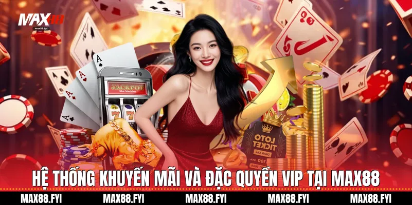 Max88 | Max88.com Link Chính Thức Không Chặn Mới 2026 19 Hệ thống khuyến mãi và đặc quyền VIP tại Max88