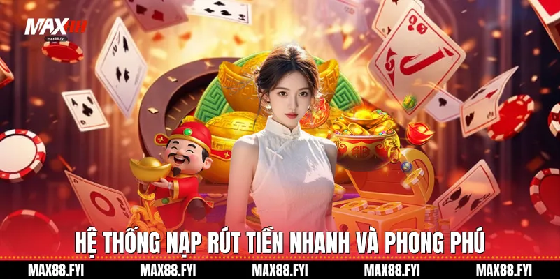 Max88 | Max88.com Link Chính Thức Không Chặn Mới 2026 17 Hệ thống nạp rút tiền nhanh và phong phú
