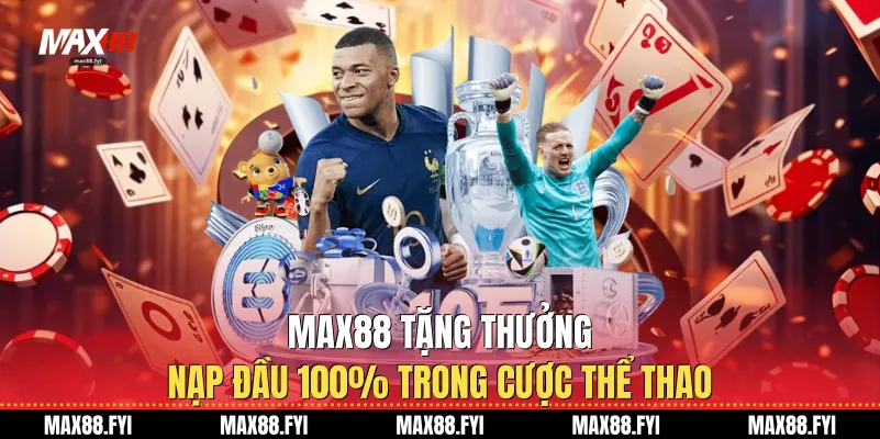 Kèo Phạt Góc Max88 Cơn Sốt Cá Cược Thể Thao 2026 4 Max88 tặng thưởng nạp đầu 100% trong cược thể thao