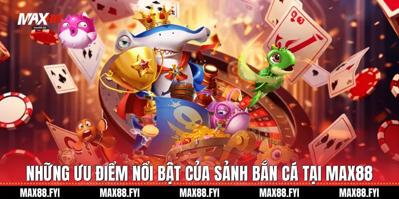 Bắn Cá - Chinh Phục Đại Dương Và Săn Thưởng Cực Lớn Cùng Max88 1 nhung uu diem noi bat cua sanh ban ca tai max88 1