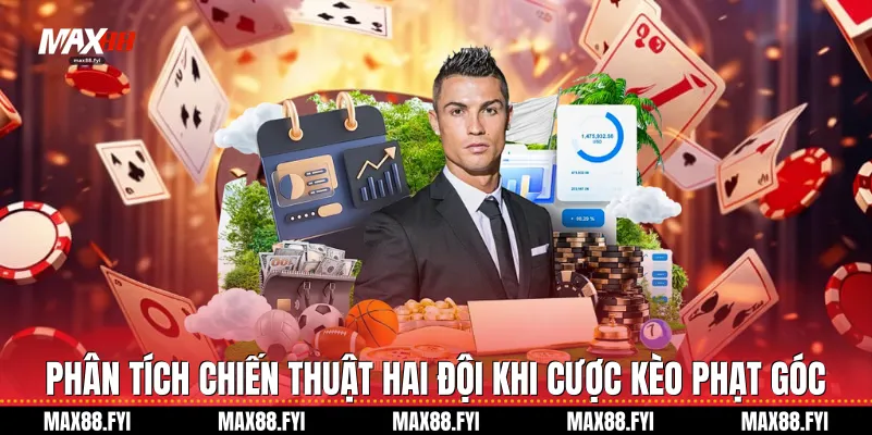 Kèo Phạt Góc Max88 Cơn Sốt Cá Cược Thể Thao 2026 3 Phân tích chiến thuật hai đội khi cược kèo phạt góc