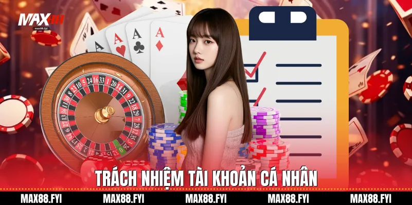 Điều Khoản Và Điều Kiện - Khung Pháp Lý Minh Bạch Cho Người Dùng Max88 3 Trách nhiệm tài khoản cá nhân