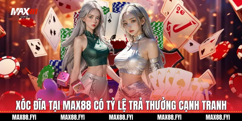 Xóc Đĩa Max88: Đỉnh Cao Giải Trí Trực Tuyến 2026 1 Xóc đĩa tại Max88 có tỷ lệ trả thưởng cạnh tranh