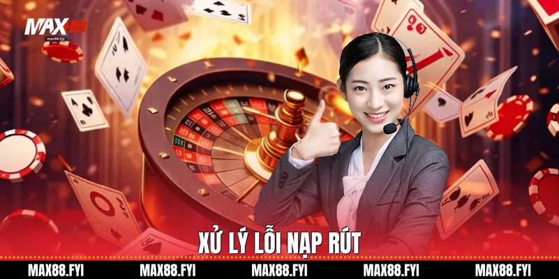 Liên Hệ Max88 Cổng Hỗ Trợ Khách Hàng Chuyên Nghiệp Và Cấp Tốc 1 Xử lý lỗi nạp rút
